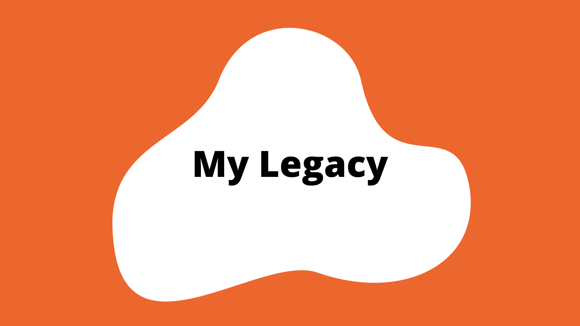 "My Legacy" activity button. An orange square with a white blob in the center. The title is in the blob.