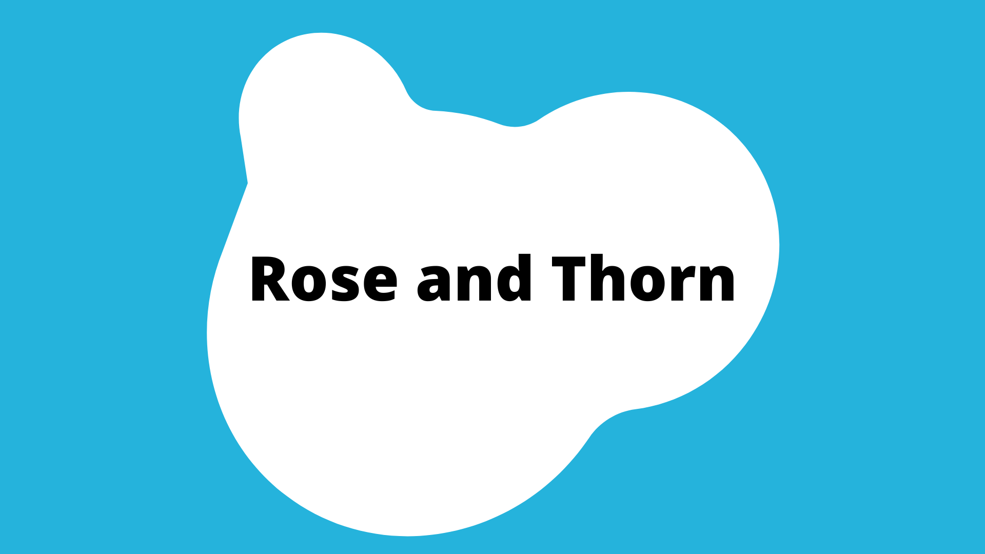 "Rose and Thorn" activity button. A blue square with a white blob in the center. The title is in the blob.