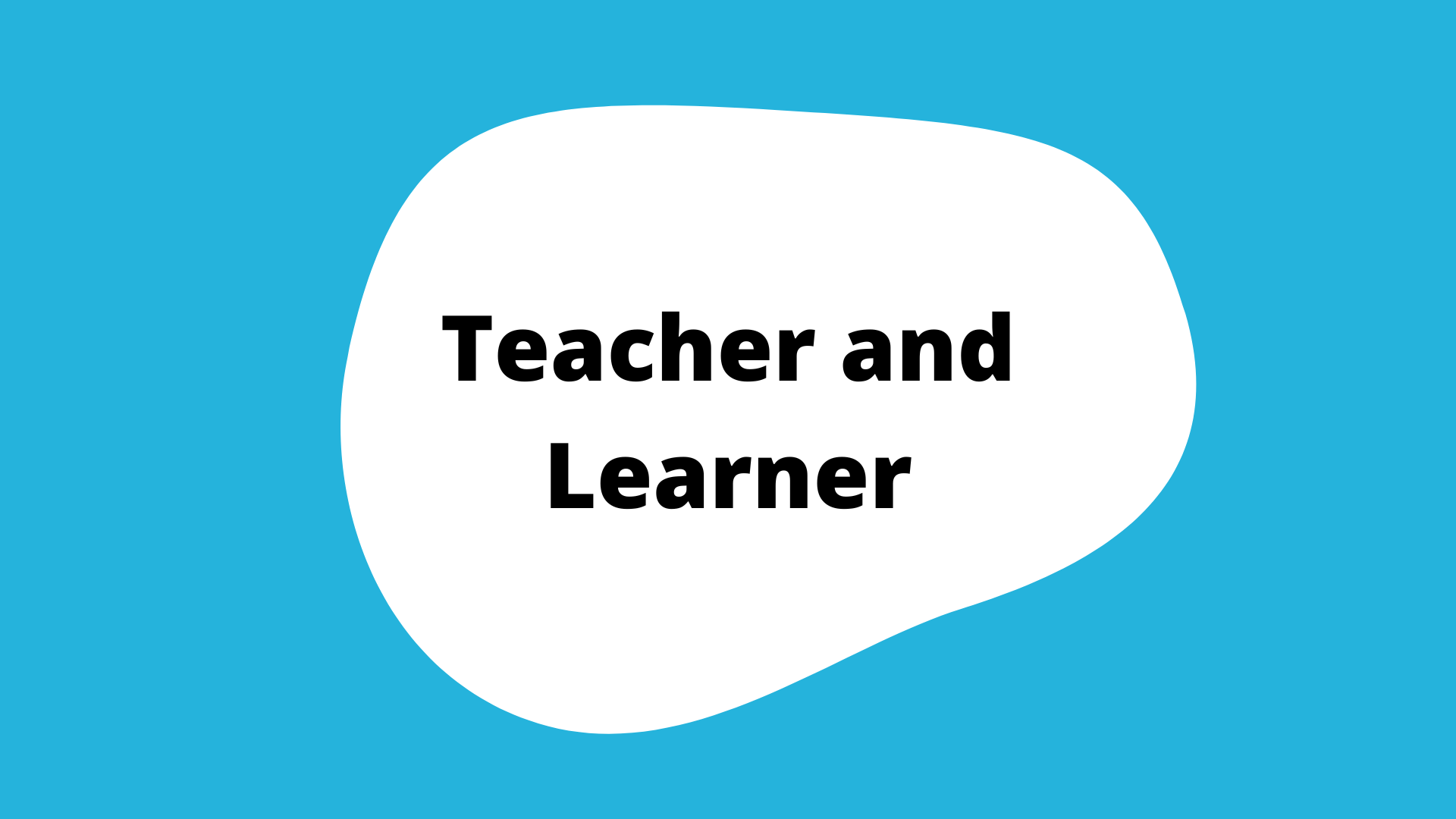 "Teacher and Learner" activity button. A blue square with a white blob in the center. The title is in the blob.
