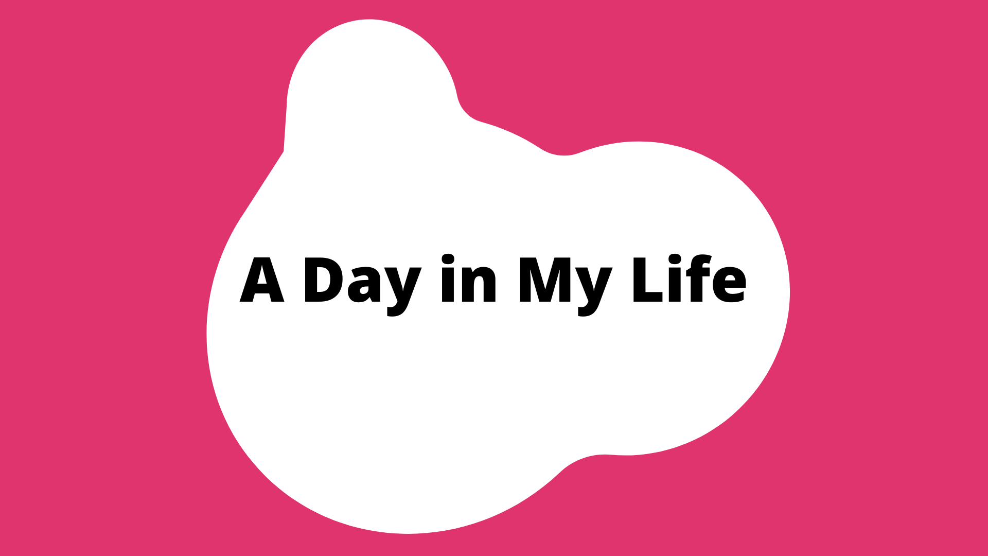 "a day in my life" activity button. A pink square with a white blob in the center. The title is in the blob.