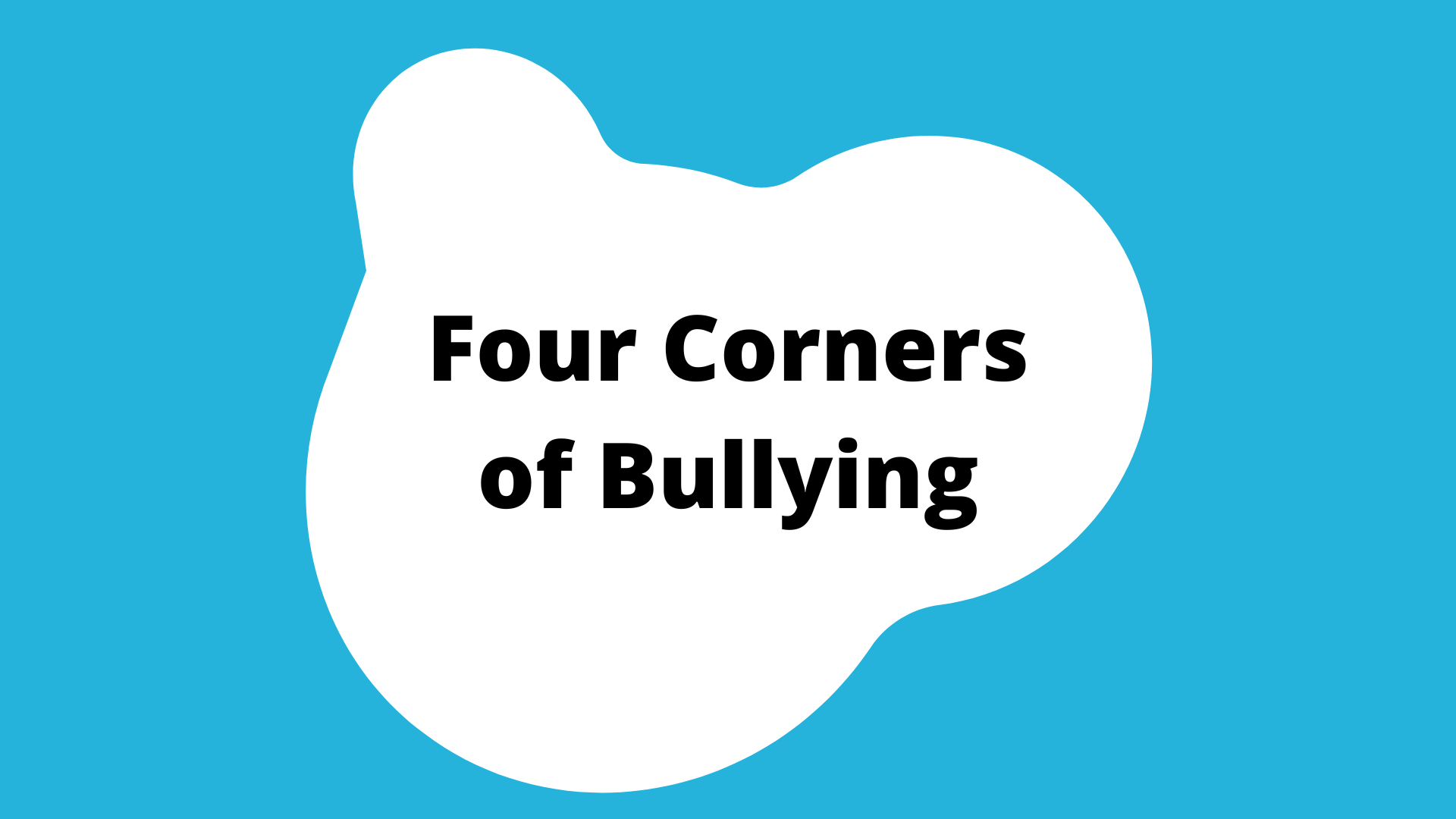 "four corners of bullying" activity button. A blue square with a white blob in the center. The title is in the blob.