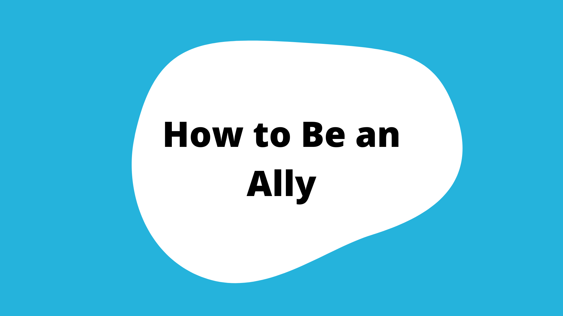 "how to be an ally" activity button. A blue square with a white blob in the center. The title is in the blob.