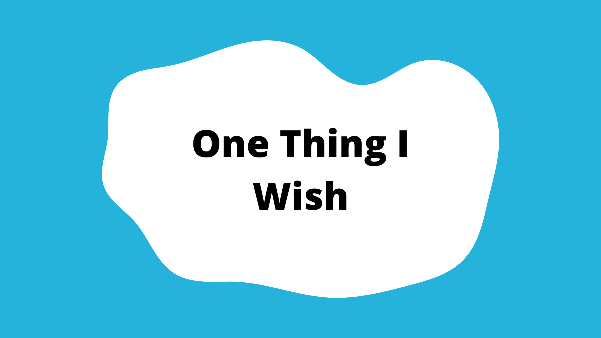 "one thing i wish" activity button. A blue square with a white blob in the center. The title is in the blob.