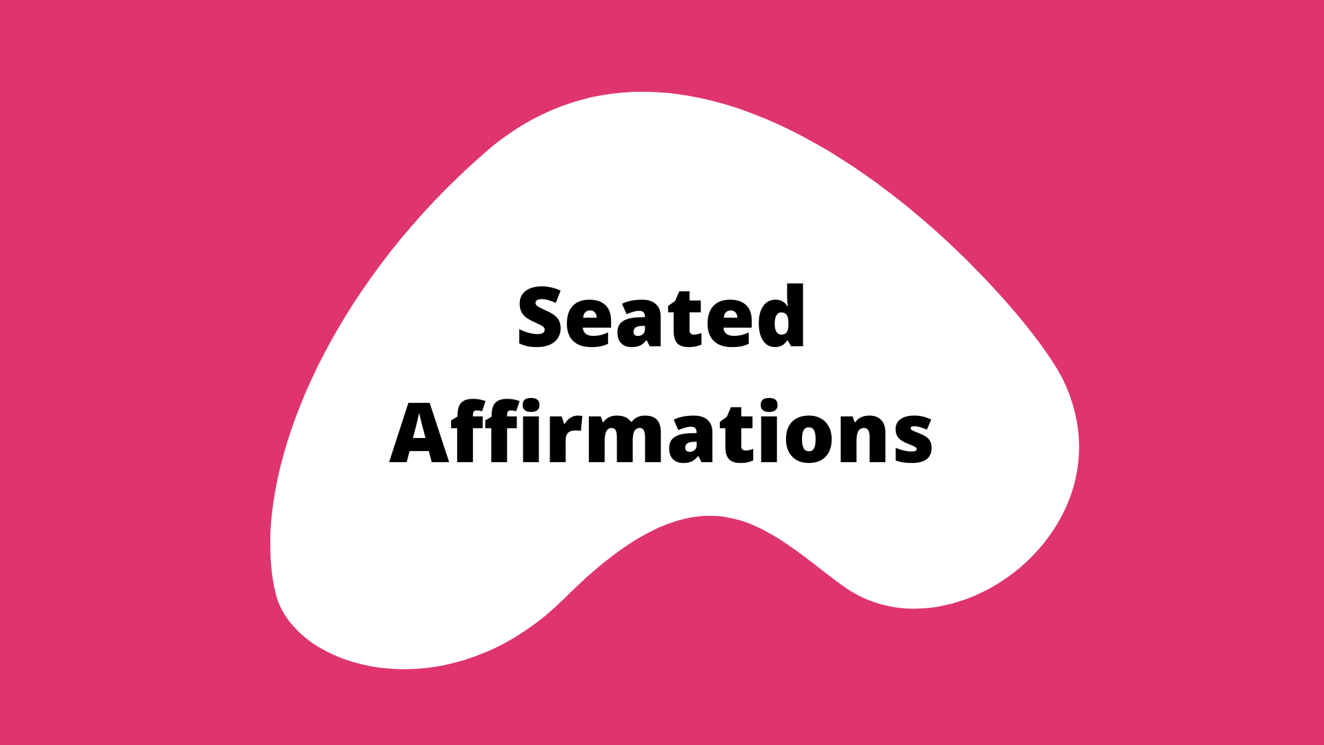 "seated affirmations" activity button. It is a pink square with a white blob in the center. The title is in the blob.