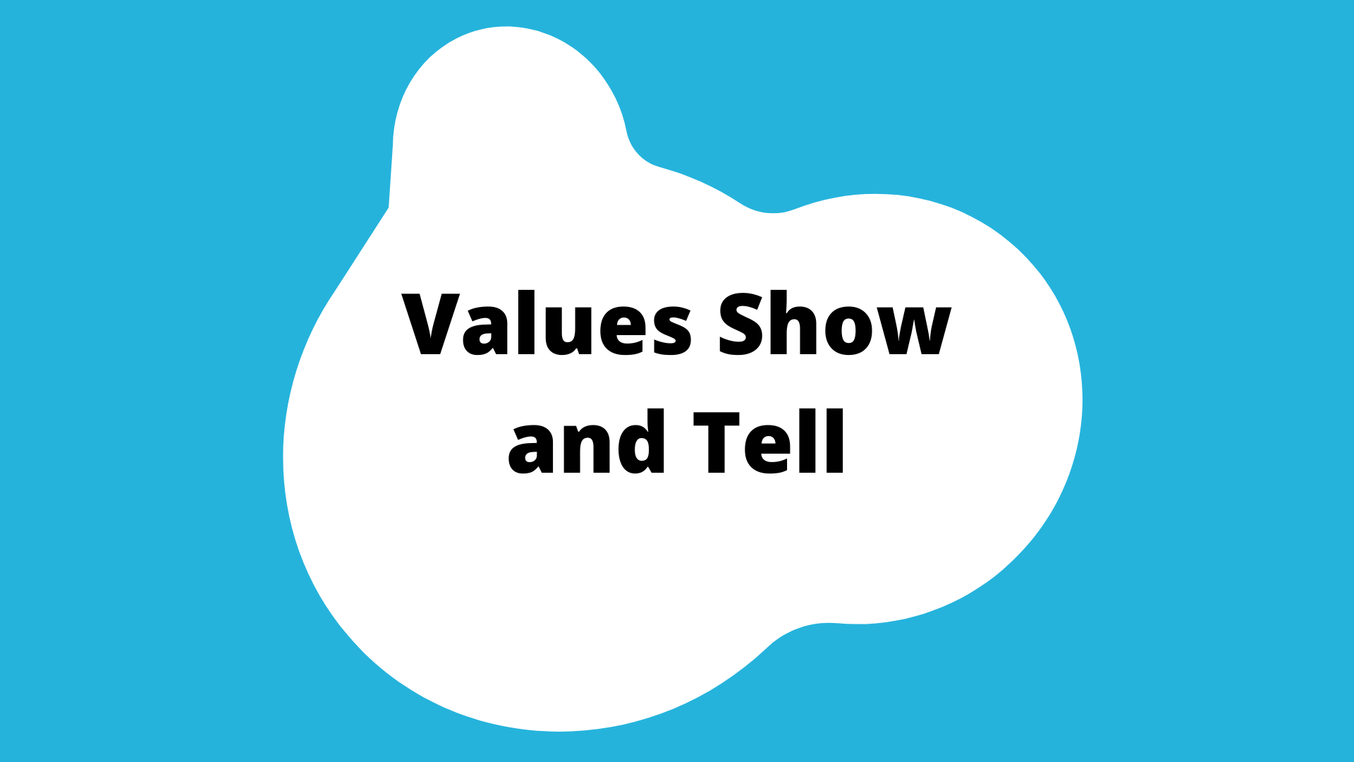 "values show and tell" activity button. A blue square with a white blob in the center. The title is in the blob.