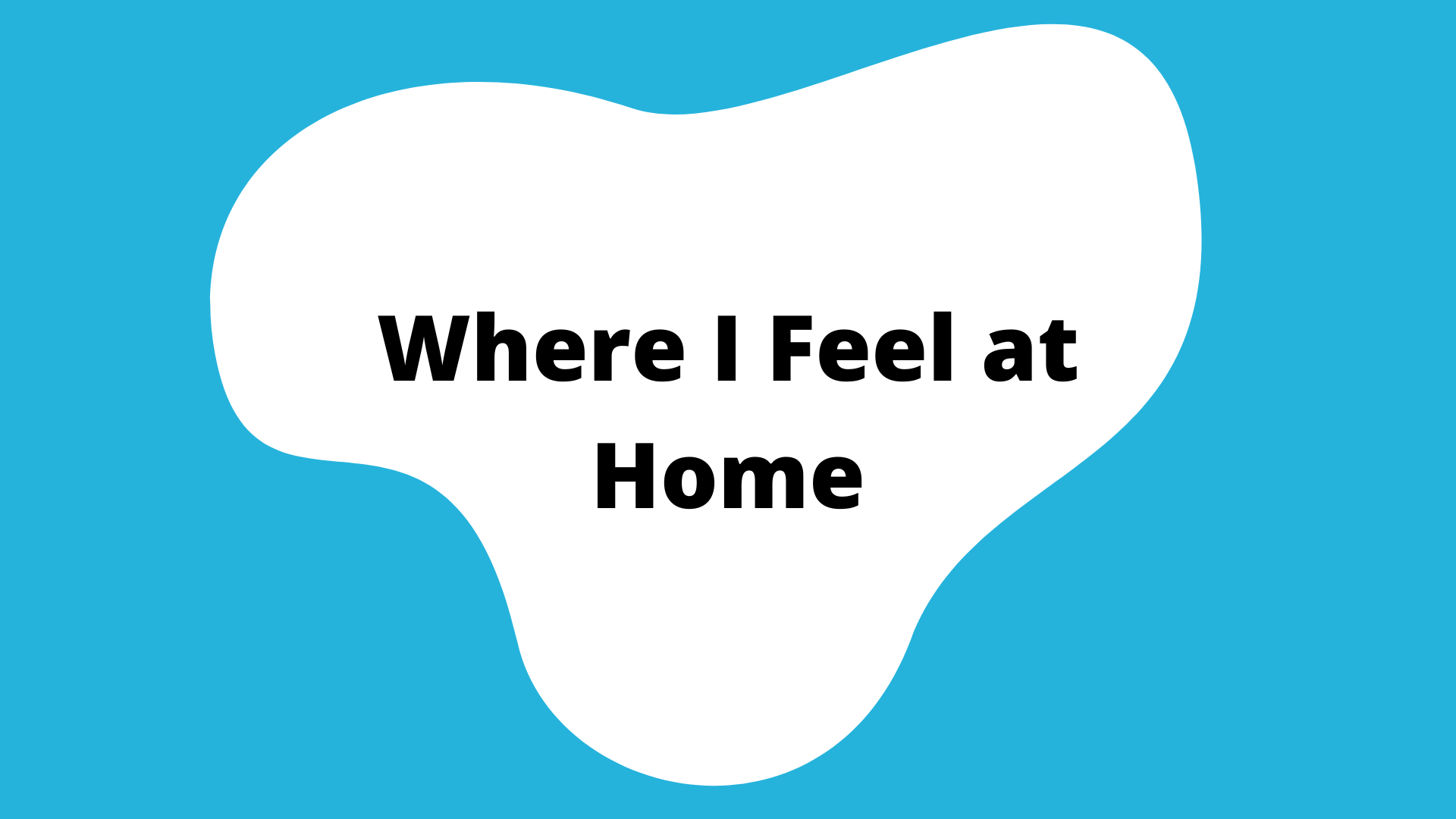 "where i feel at home" activity button. A blue square with a white blob in the center. The title is in the blob.