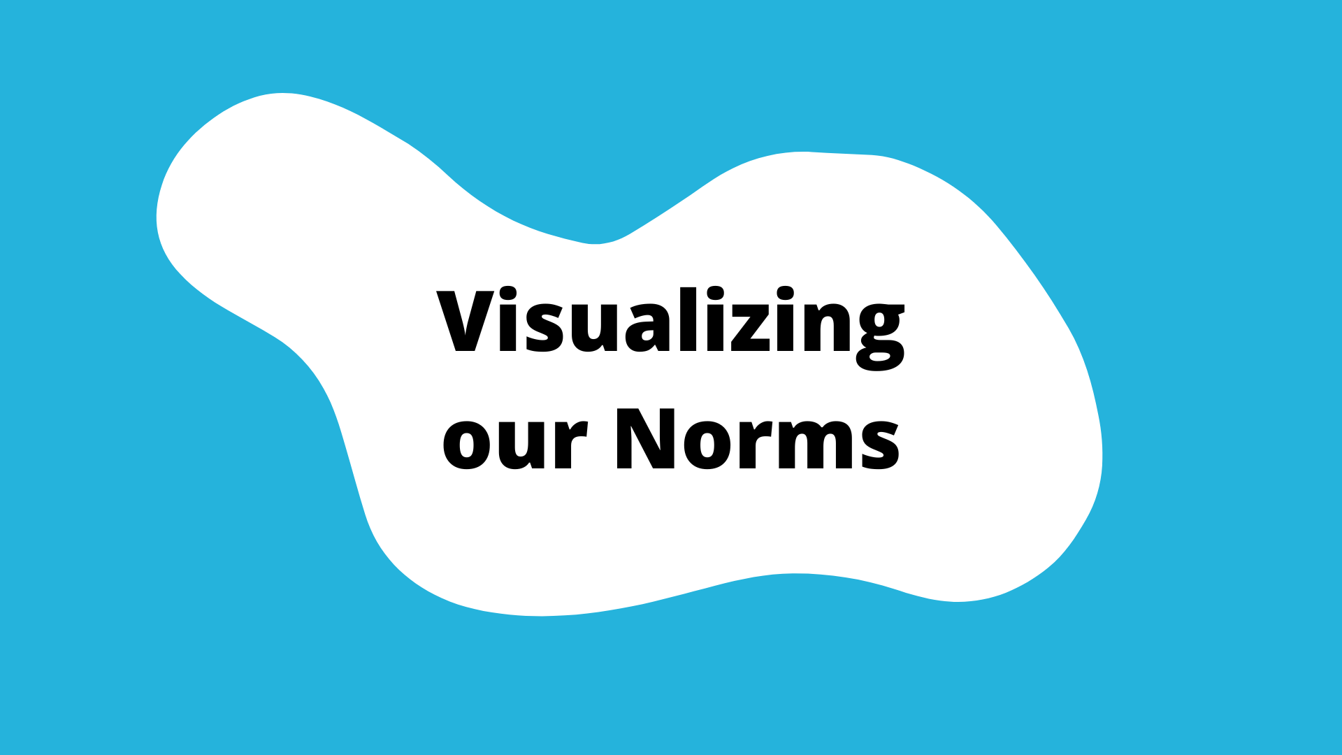 "Visualizing our Norms" activity button. A blue square with a white blob in the center. The title is in the blob.